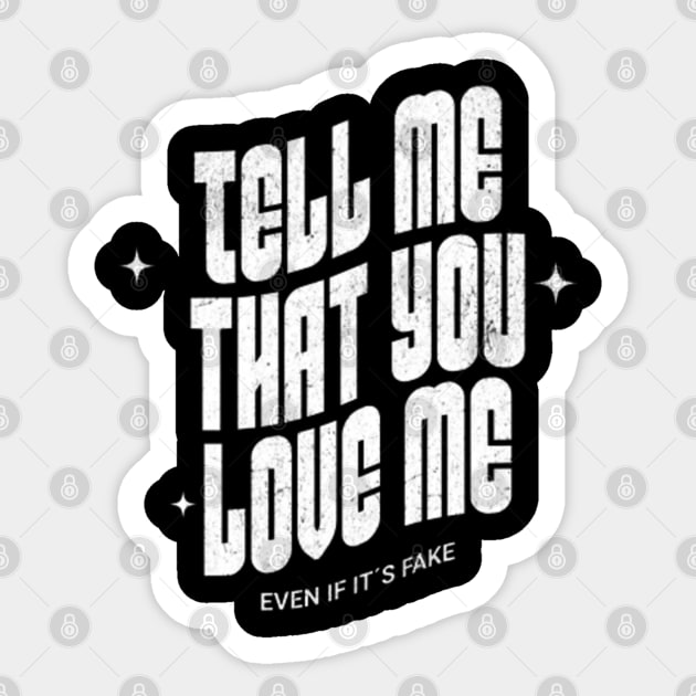 Tell me that you love me, even if it´s fake (White letter) Sticker by LEMEDRANO